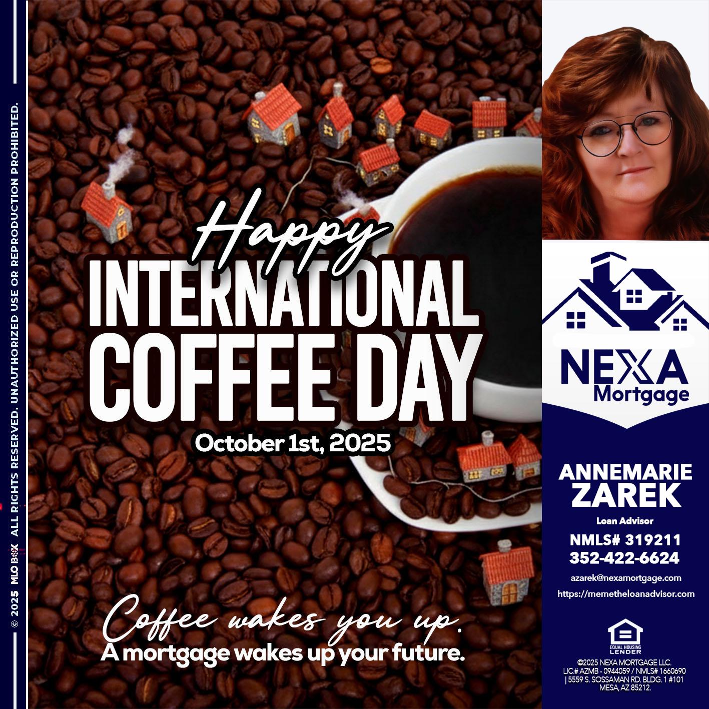 INTERNATIONAL COFFEE DAY - AnneMarie Zarek -Mortgage Loan Originator INTERNATIONAL COFFEE DAY - AnneMarie Zarek -Mortgage Loan Originator